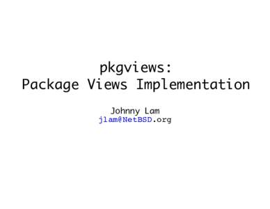 pkgviews: Package Views Implementation Johnny Lam   Outline