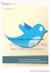 1  Learn more about Susan Rice Lincoln and Master the New Net 5 Winning Twitter Tips for Your Company Twitter is the talk of the (global) town. Not difficult to understand why. Twitter is the fastest growing