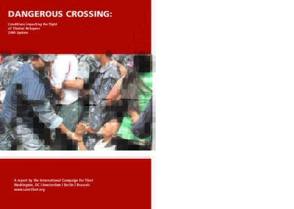 DANGEROUS CROSSING: Conditions impacting the flight of Tibetan Refugees 2009 Update  A report by the International Campaign for Tibet