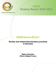 ENAR SHADOW REPORT Racism and related discriminatory practices in Denmark Bashy Quraishy Ethnic Debate Forum