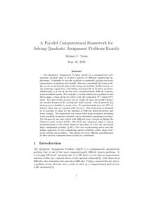 A Parallel Computational Framework for Solving Quadratic Assignment Problems Exactly Michael C. Yurko June 22, 2010 Abstract The Quadratic Assignment Problem (QAP) is a combinatorial optimization problem used to model a 