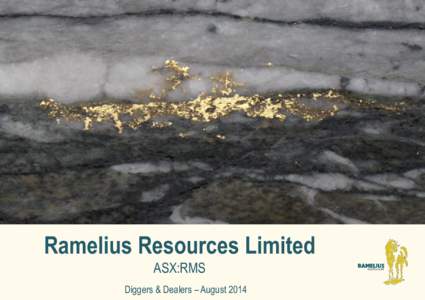 Ramelius Resources Limited ASX:RMS Diggers & Dealers – August 2014 Forward Looking and Competent Persons Statements Forward looking statements