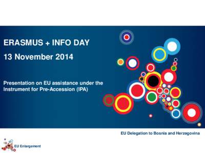 ERASMUS + INFO DAY 13 November 2014 Presentation on EU assistance under the Instrument for Pre-Accession (IPA)