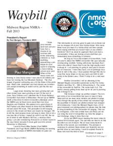 Waybill Midwest Region NMRA – Fall 2013 President’s Report By Paul Mangan, President, MWR I hope