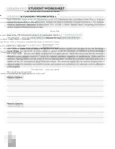 LESSON FIVE: STUDENT WORKSHEET	 LESSON FACTS/TERMS/CONCEPTS Equal Protection Clause of the 14th Amendment to the U.S. Constitution; Jim Crow/Black Codes; Plessy v. Ferguson; Separate but Equal; Brown v. Bd. of Education;
