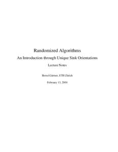 Randomized Algorithms An Introduction through Unique Sink Orientations Lecture Notes Bernd G¨artner, ETH Z¨urich February 13, 2004