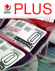 PLUS  AN EDUCATIONAL RESOURCE PUBLISHED BY AMERICAN RED CROSS BLOOD SERVICES | WINTER 2013 Blood is a drug: think twice! When we take our messages to the general public about