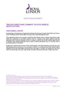 ASSET MANAGEMENT TREVOR GREETHAM COMMENT ON ECB GREECE NEGOTIATIONS Trevor Greetham – June 2015 Commenting on the latest set of negotiations between the European Central Bank (ECB) and Greece, Trevor Greetham, Head of 