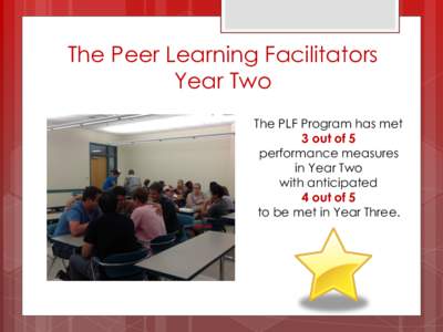 The Peer Learning Facilitators Year Two The PLF Program has met 3 out of 5 performance measures in Year Two