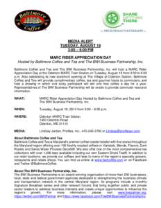 MEDIA ALERT TUESDAY, AUGUST 19 3:00 – 6:00 PM MARC RIDER APPRECIATION DAY Hosted by Baltimore Coffee and Tea and The BWI Business Partnership, Inc. Baltimore Coffee and Tea and The BWI Business Partnership, Inc. will h