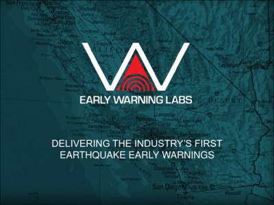 DELIVERING THE INDUSTRY’S FIRST EARTHQUAKE EARLY WARNINGS About Us - Our research began inUSGS PARTNERSHIP