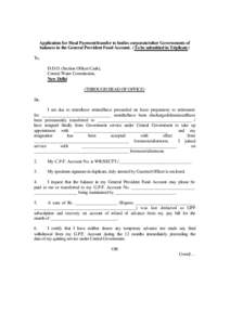 Application for Final Payment/transfer to bodies corporate/other Governments of balances in the General Provident Fund Account. (To be submitted in Triplicate) To, D.D.O. (Section Officer Cash), Central Water Commission,