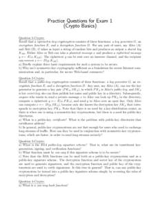Practice Questions for Exam 1 (Crypto Basics) Question 1-Crypto: Recall that a symmetric-key cryptosystem consists of three functions: a key generator G, an encryption function E, and a decryption function D. For any pai