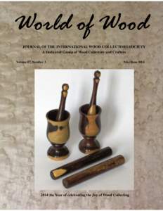 JOURNAL OF THE INTERNATIONAL WOOD COLLECTORS SOCIETY A Dedicated Group of Wood Collectors and Crafters Volume 67, Number 3 May/June 2014