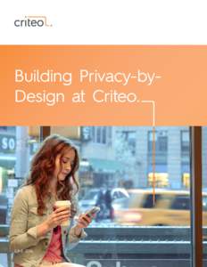 Building Privacy-byDesign at Criteo.  JUNE 2016 BUILDING PRIVACY-BY-DESIGN AT CRITEO