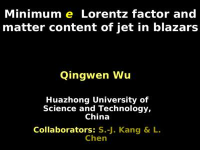 Minimum e Lorentz factor and matter content of jet in blazars Qingwen Wu Huazhong University of Science and Technology,