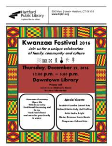 500 Main Street • Hartford, CTwww.hplct.org Kwanzaa Festival 2016 Join us for a unique celebration of family, community and culture