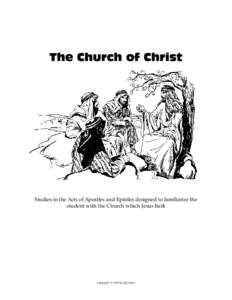 The Church of Christ  Studies in the Acts of Apostles and Epistles designed to familiarize the student with the Church which Jesus built  Copyright © 1999 by Jeff Asher