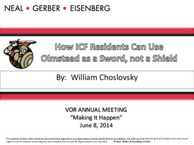 By: William Choslovsky  VOR ANNUAL MEETING “Making It Happen” June 8, 2014 The contents of these slides should not be construed as legal advice or a legal opinion on any specific fact or circumstance. The slides are 
