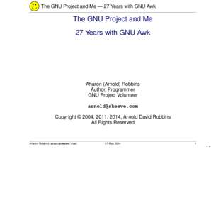 The GNU Project and Me — 27 Years with GNU Awk  The GNU Project and Me 27 Years with GNU Awk  Aharon (Arnold) Robbins