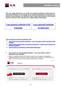 Unable to log in  This user guide will help you to create your personal certificate in file/browser or smart card certificate. If you already own a personal certificate in file that you have saved on your computer, you w