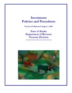 Investment Policies and Procedures Version 4.0 Released August 1, 2016 State of Alaska Department of Revenue