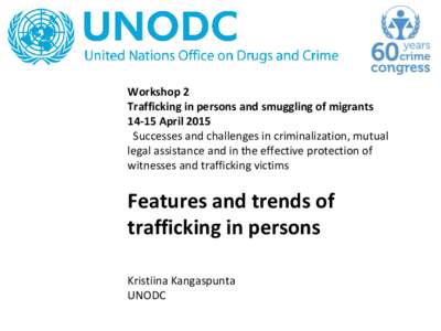 Workshop 2 Trafficking in persons and smuggling of migrantsApril 2015 Successes and challenges in criminalization, mutual legal assistance and in the effective protection of witnesses and trafficking victims