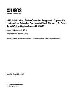 2010 Joint United States-Canadian Program to Explore the Limits of the Extended Continental Shelf Aboard U.S. Coast Guard Cutter Healy—Cruise HLY1002 August 2–September 6, 2010 Dutch Harbor to Barrow, Alaska By Brian