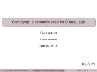 Coccigrep: a semantic grep for C language Éric Leblond Stamus Networks April 27, 2014