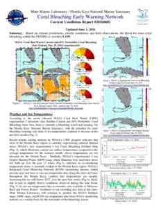 Mote Marine Laboratory / Florida Keys National Marine Sanctuary  Coral Bleaching Early Warning Network Current Conditions Report #Updated June 1, 2016 Summary: Based on climate predictions, current conditions, a