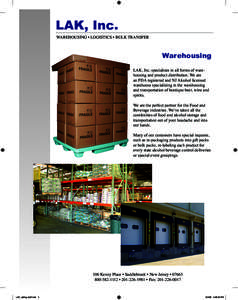 LAK, Inc. WAREHOUSING • LOGISTICS • BULK TRANSFER Warehousing LAK, Inc. specializes in all forms of warehousing and product distribution. We are an FDA registered and NJ Alcohol licensed