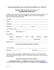 National Organization of Parents Of Murdered Children, Inc. (POMC)®  Murder Wall...Honoring Their Memories SM Inscribed Plate Order Form Complete this form to have your loved one’s name inscribed and permanently mount