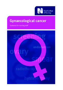 Gynaecological cancer Guidance for nursing staff Acknowledgements RCN Gynaecological Nursing Forum Working group members[removed]and National Forum of Gynaecological Oncology Nurses, and RCN Colposcopy