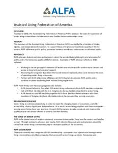   Assisted	
  Living	
  Federation	
  of	
  America	
   	
   OVERVIEW:	
   Founded	
  in	
  1990,	
  the	
  Assisted	
  Living	
  Federation	
  of	
  America	
  (ALFA)	
  serves	
  as	
  the	
  voice