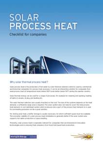 Solar  Process Heat Checklist for companies Why solar thermal process heat? Solar process heat is the production of hot water by solar thermal collectors which is used by commercial