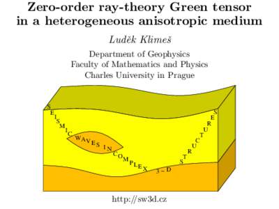 Zero-order ray-theory Green tensor in a heterogeneous anisotropic medium Ludˇek Klimeˇs Department of Geophysics Faculty of Mathematics and Physics Charles University in Prague