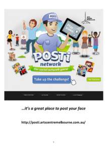 …it’s a great place to post your face http://posti.artscentremelbourne.com.au/ 1  An Online Play about Playing Online