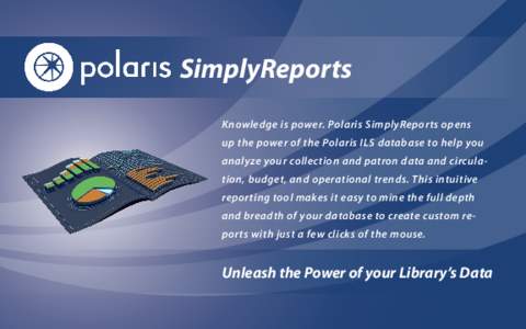 SimplyReports Knowledge is power. Polaris SimplyReports opens up the power of the Polaris ILS database to help you analyze your collection and patron data and circulation, budget, and operational trends. This intuitive r