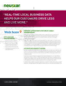 “REAL-TIME LOCAL BUSINESS DATA HELPS OUR CUSTOMERS DRIVE LESS AND LIVE MORE.” BUSINESS LISTINGS PAINT A PICTURE OF LIVABLE NEIGHBORHOODS. WITH LOCALEZE,