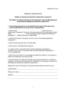 Regulations 3 and 4  FORM OF CERTIFICATE Welfare of Animals Act (Northern Irelandsection 6) The Welfare of Animals (Docking of Working Dogs’ Tails and Miscellaneous Amendments) Regulations (Northern Ireland) 20