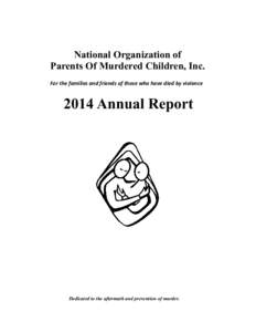 National Organization of Parents Of Murdered Children, Inc. For the families and friends of those who have died by violence 2014 Annual Report