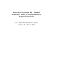 Homework solutions for Classical Mechanics and Electromagnetism in Accelerator Physics The US Particle Accelerator School January 25 – Feb 5, 2016