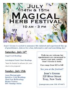 Jean’s Greens is excited to announce this talented and experienced line up of practitioners. Join us for a fun, informative and soul nourishing day! Saturday, July 14 th Angel Card Readings Astrological Natal Chart Rea