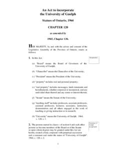 An Act to incorporate the University of Guelph Statues of Ontario, 1964 CHAPTER 120 as amended by 1965, Chapter 136.