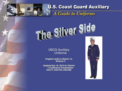 USCG Auxiliary Uniforms Original credit to District 13, Division 5 Updated Sep 18, 2010 for District 7 Conference Presentation