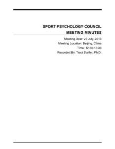 SPORT PSYCHOLOGY COUNCIL MEETING MINUTES Meeting Date: 25 July, 2013 Meeting Location: Beijing, China Time: 12:30-13:30 Recorded By: Traci Statler, Ph.D.