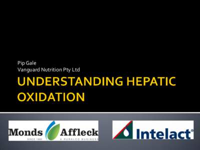 Pip Gale Vanguard Nutrition Pty Ltd What is Hepatic Oxidation (HO)? How and when does it impact Voluntary Dry Matter Intake (VDMI)?
