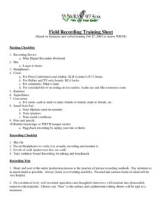 Field Recording Training Sheet (Based on handouts and verbal training Feb 27, 2005 at station WRYR) Packing Checklist: 1. Recording Device a. Mini Digital Recorders Preferred
