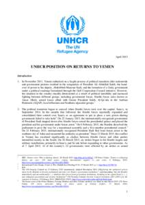 AprilUNHCR POSITION ON RETURNS TO YEMEN Introduction 1. In November 2011, Yemen embarked on a fragile process of political transition after nationwide anti-government protests resulted in the resignation of Presid