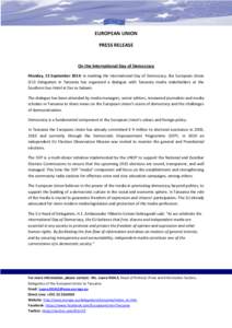 EUROPEAN UNION PRESS RELEASE On the International Day of Democracy Monday, 15 September 2014: In marking the International Day of Democracy, the European Union (EU) Delegation in Tanzania has organized a dialogue with Ta